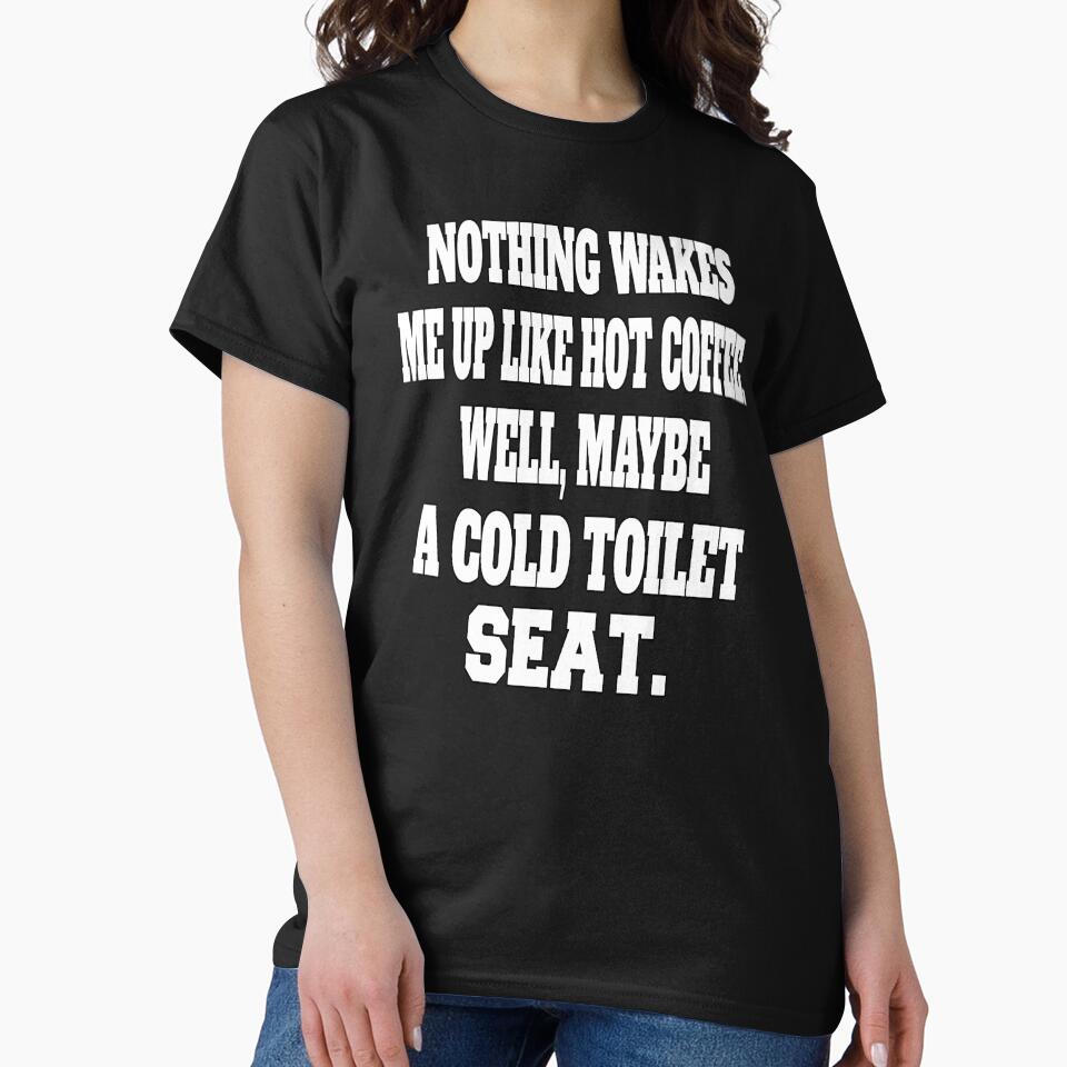 Funny Sarcastic Humor Nothing Wakes Me Up Like Hot Coffee. Well, Maybe A Cold Toilet Seat by fantasticdesign