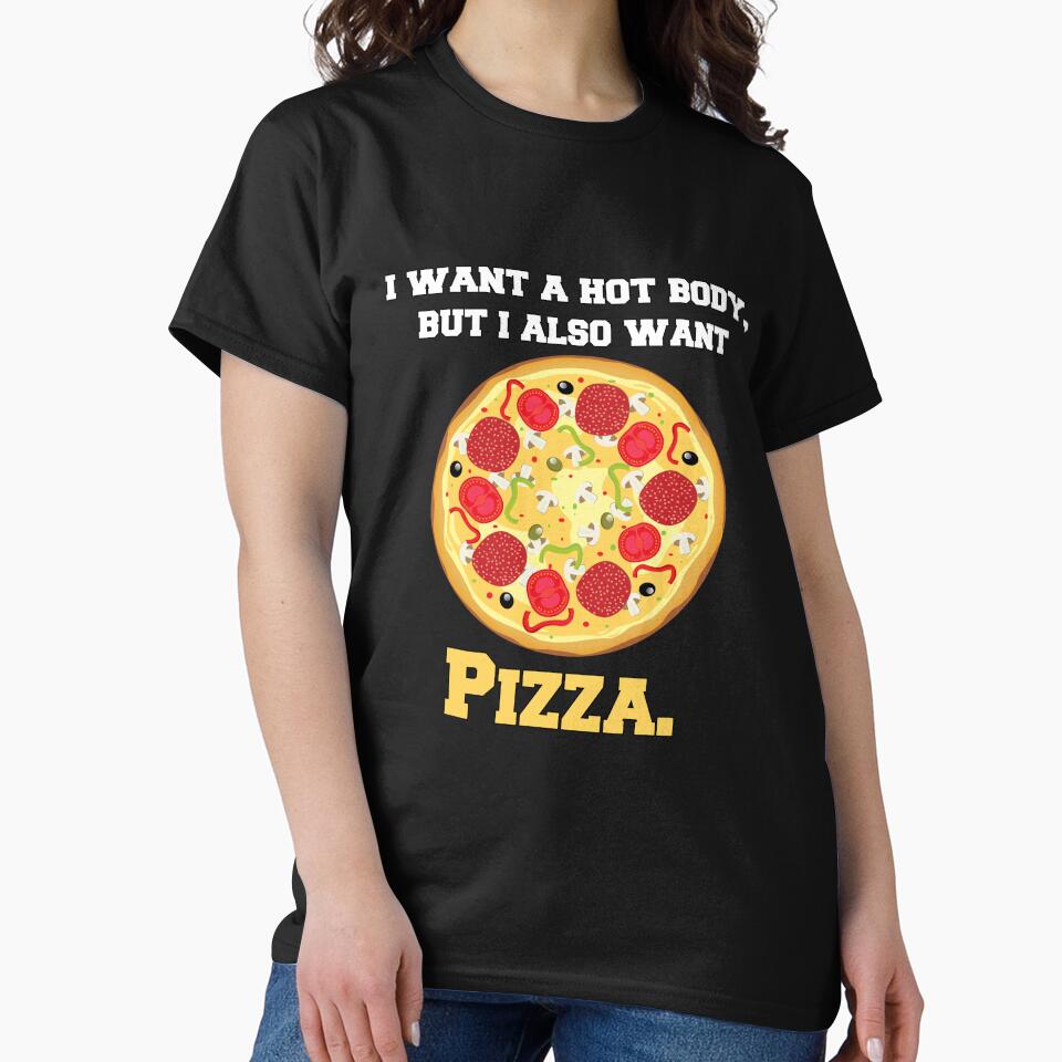 Funny Pizza Lover Humorous Design I Want A Hot Body, But I Also Want Pizza by fantasticdesign