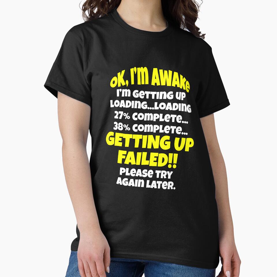 Funny Sarcastic Saying Ok I’m Awake I’m Getting Up by fantasticdesign