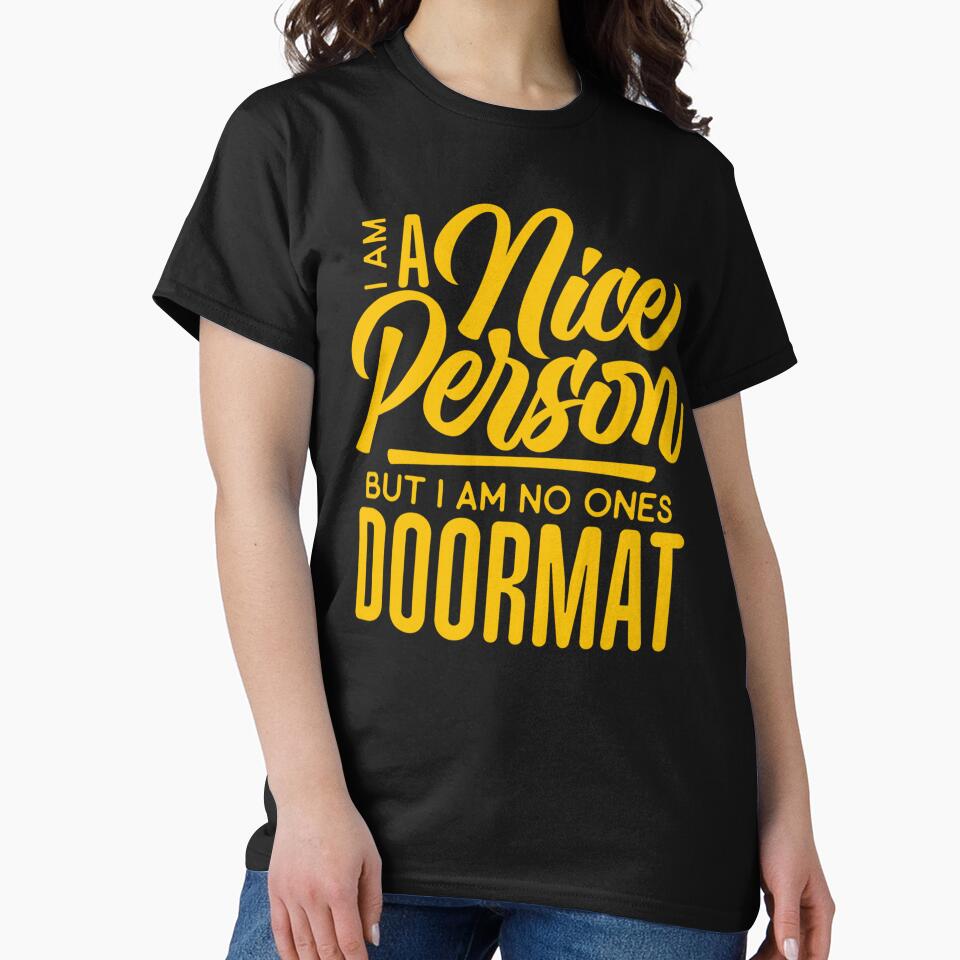 Sarcastic Funny Humor I’m A Nice Person But I Am No Ones Doormat by fantasticdesign