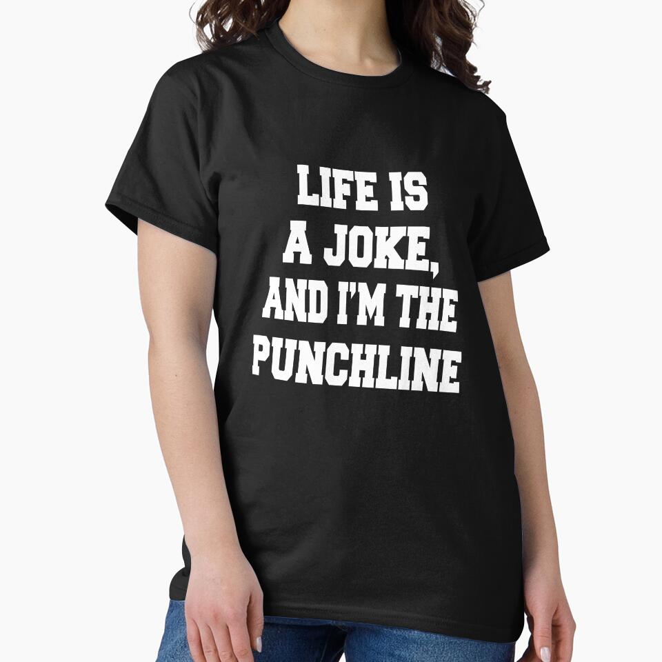 Sarcastic Funny Humor Life Is A Joke, And I'm The Punchline by fantasticdesign