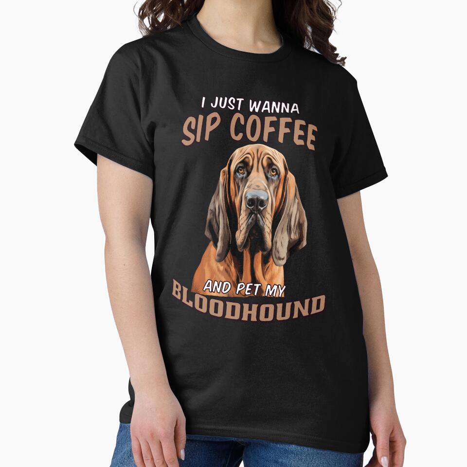 Dog Owner Art I Just Wanna Sip Coffee And Pet My Bloodhound by fantasticdesign