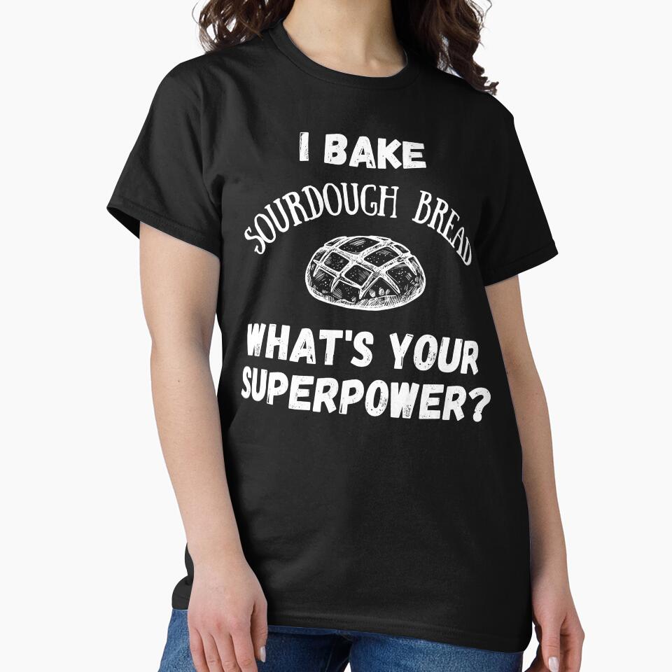I Bake Sourdough Bread, What's Your Superpower? by AnneJoyDesigns