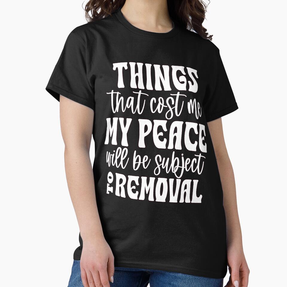 Sarcastic Humor Things That Cost Me My Peace Will Be Subject by fantasticdesign