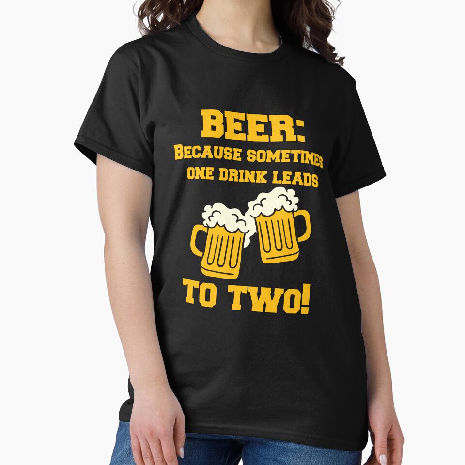 Funny Sarcastic Beer Drinkers Humor Beer: Because Sometimes One Drink by fantasticdesign