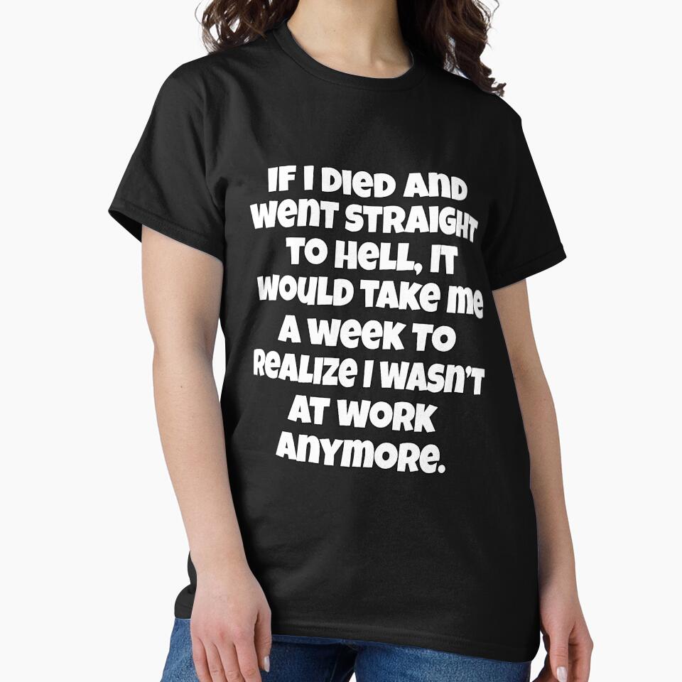 Funny Sarcastic Humor If I Died And Went Straight To Hell by fantasticdesign