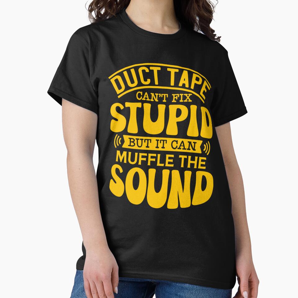 Sarcastic Funny Humor Duct Tape Can’t Fix Stupid But It Can Muffle The Sound by fantasticdesign