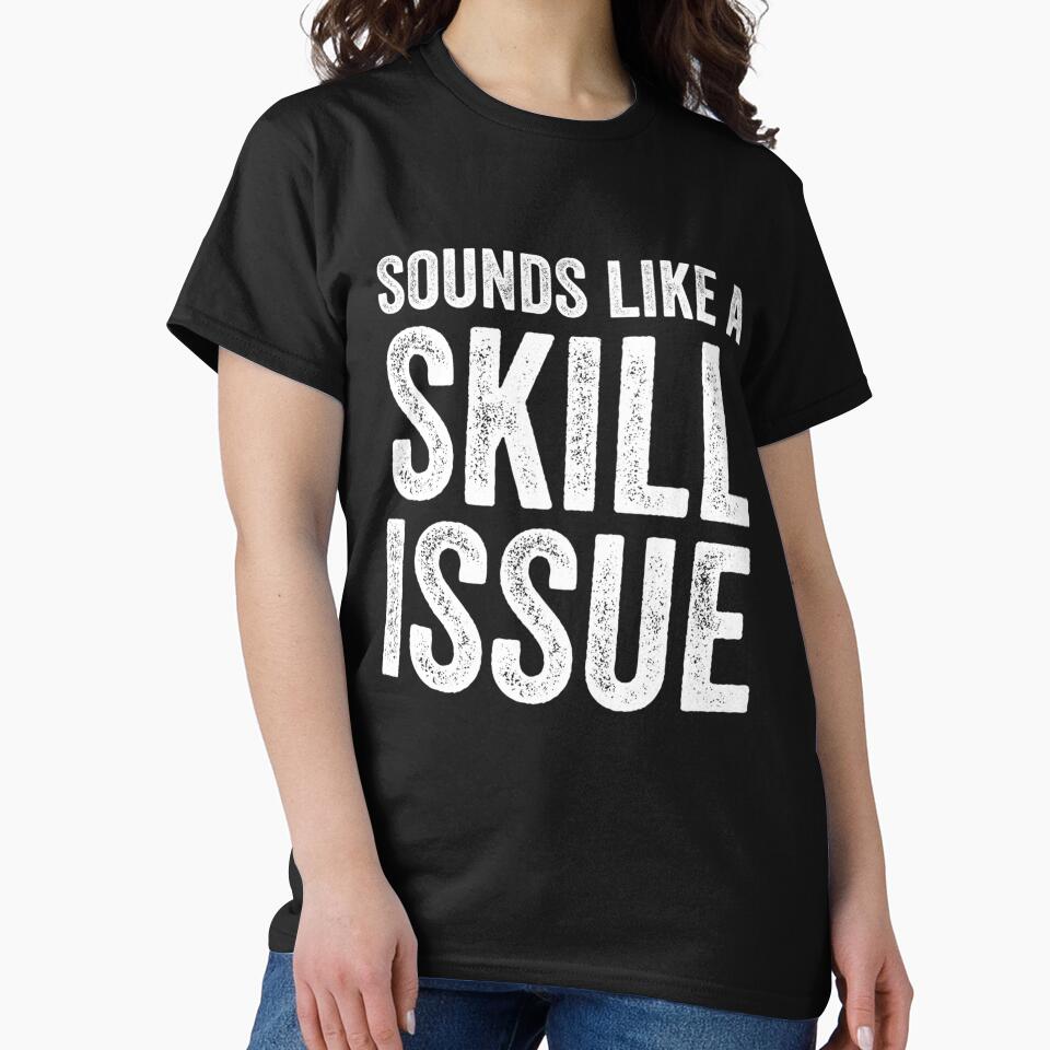 Sounds Like A Skill Issue Funny Gamer Insult, Gaming Design by taaddison50