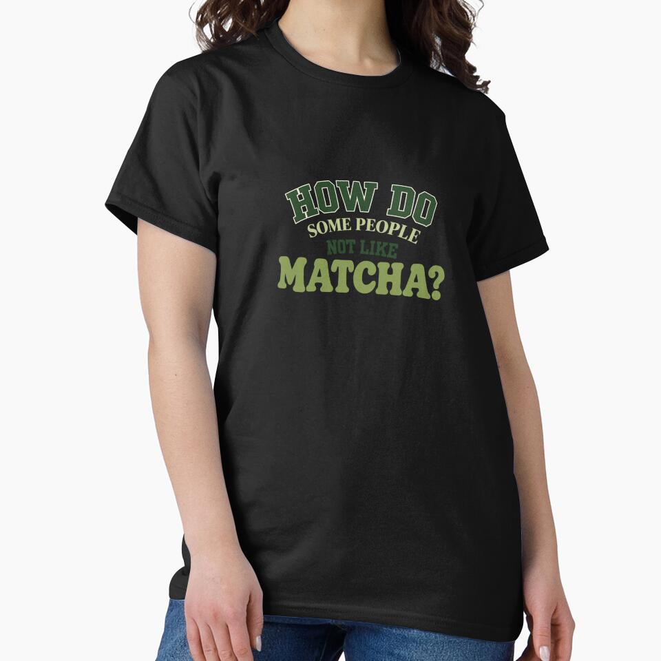 How Do Some People Not Like Matcha? Funny Matcha Lover Typography by Made You Smirk