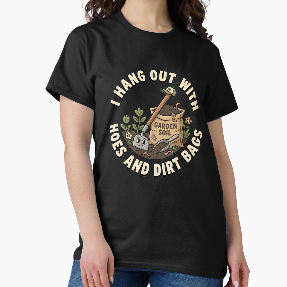 I Hang Out With Hoes And Dirt Bags Women's Gardening Gear by DynamicDesign