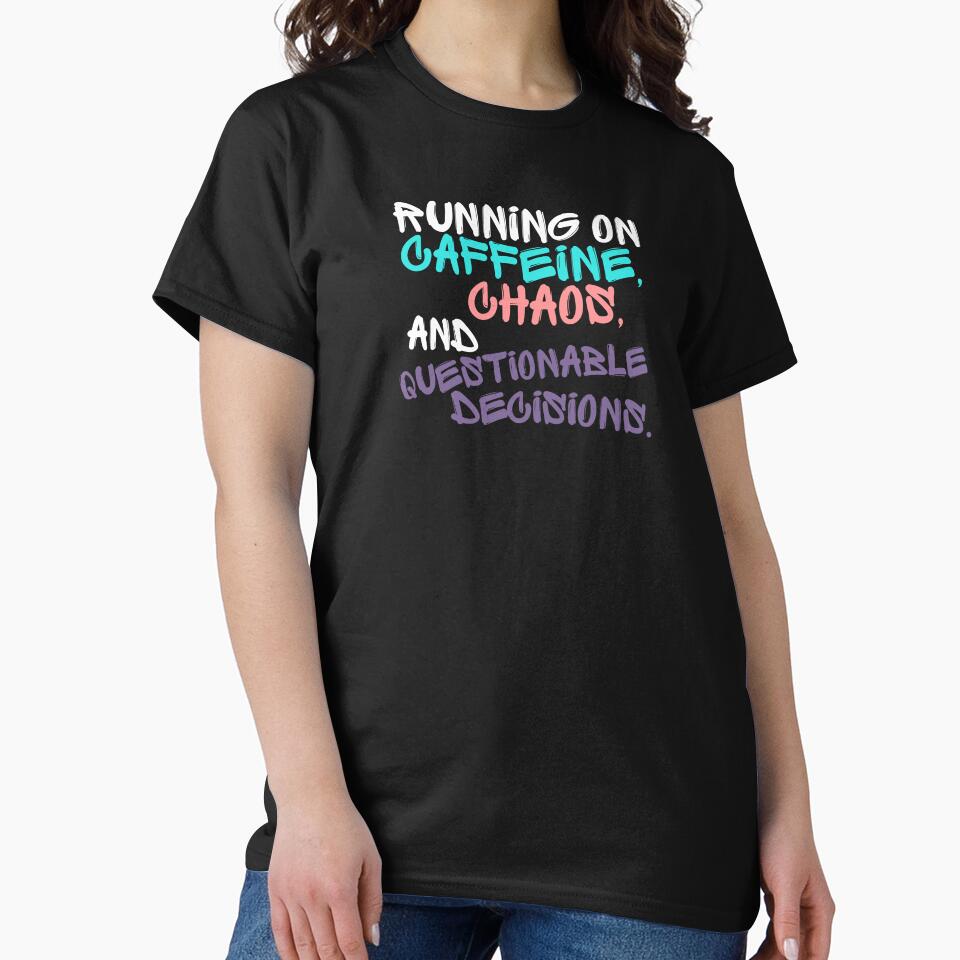 Running on Caffeine, Chaos & Questionable Decisions Tee/Hoodi by PositiveVibes00