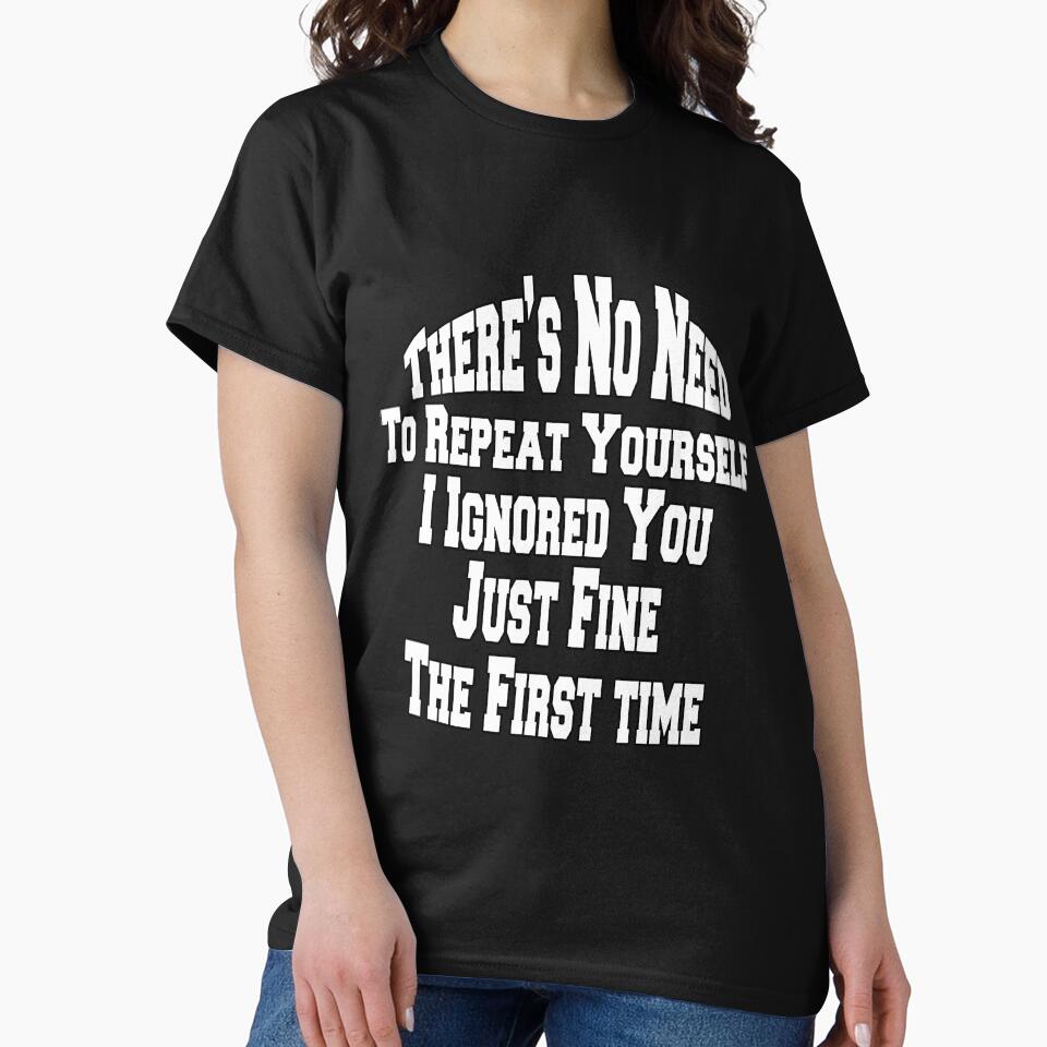 Sarcastic Saying There Is No Reason To Repeat Yourself by fantasticdesign