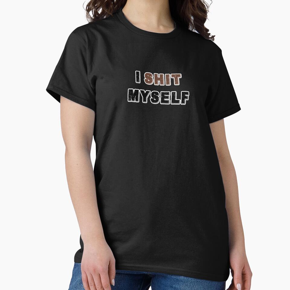 I Shit Myself by AlphaOutfitCo