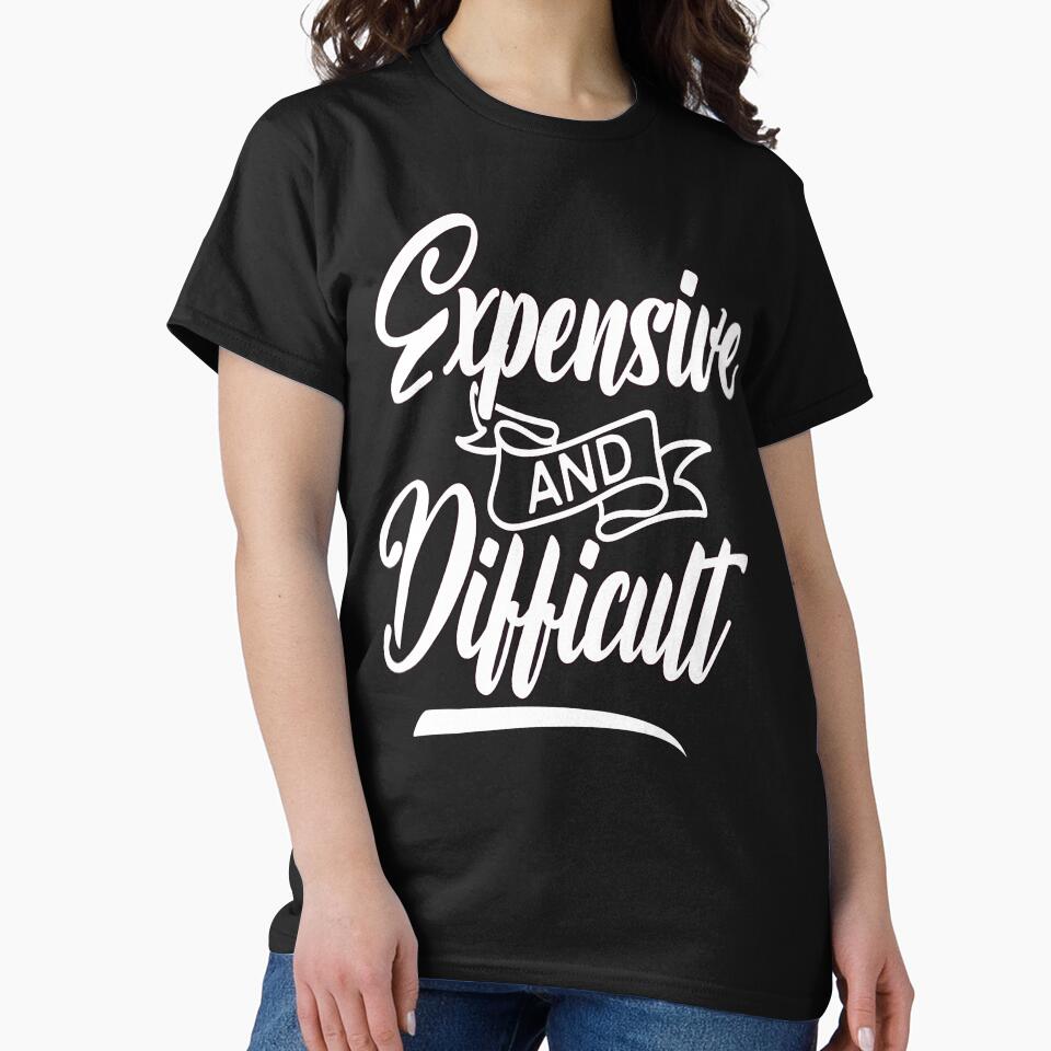 Sarcastic Humor Funny Design Art Expensive And Difficult by fantasticdesign