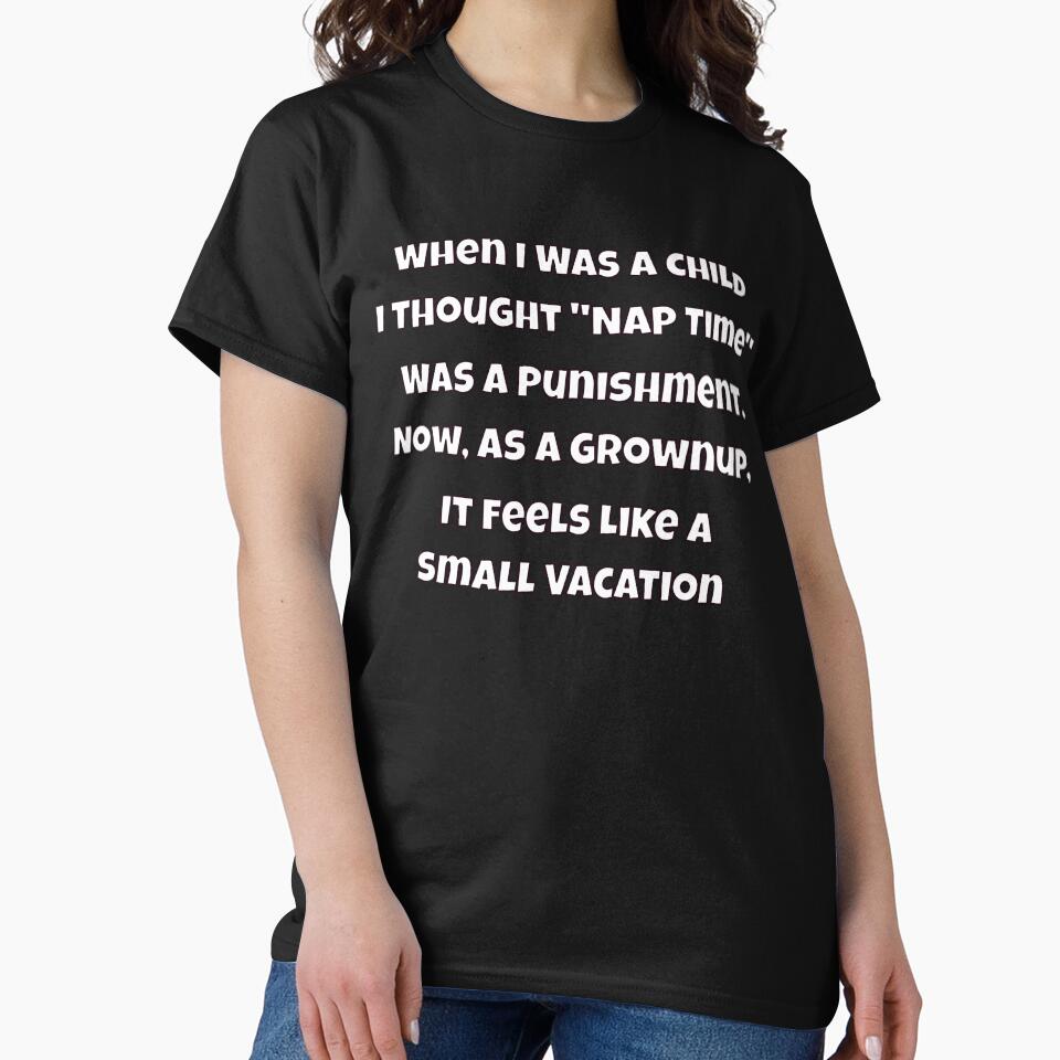 Humor Design Sarcastic Humor Design When I Was A Child I Thought "Nap Time" Was A Punishment by fantasticdesign