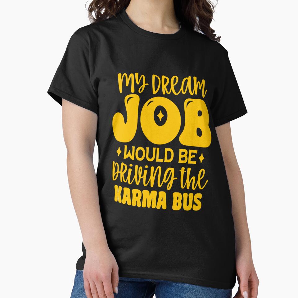 Funny Sarcastic Humor My Dream Job Would Be Driving The Karma Bus by fantasticdesign
