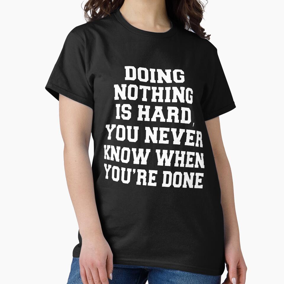 Funny Sarcastic Humor Doing Nothing Is Hard, You Never Know When You’re Done by fantasticdesign