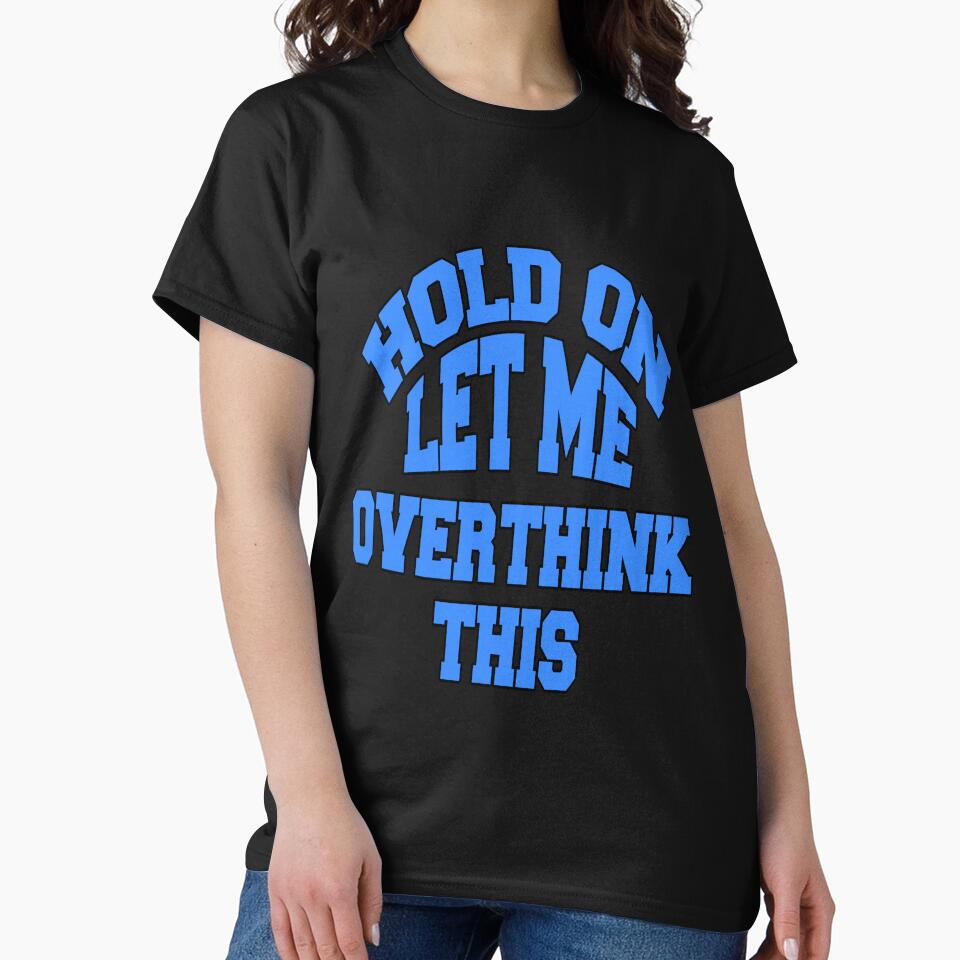 Funny Sarcastic Saying Hold On Let Me Overthink This by fantasticdesign