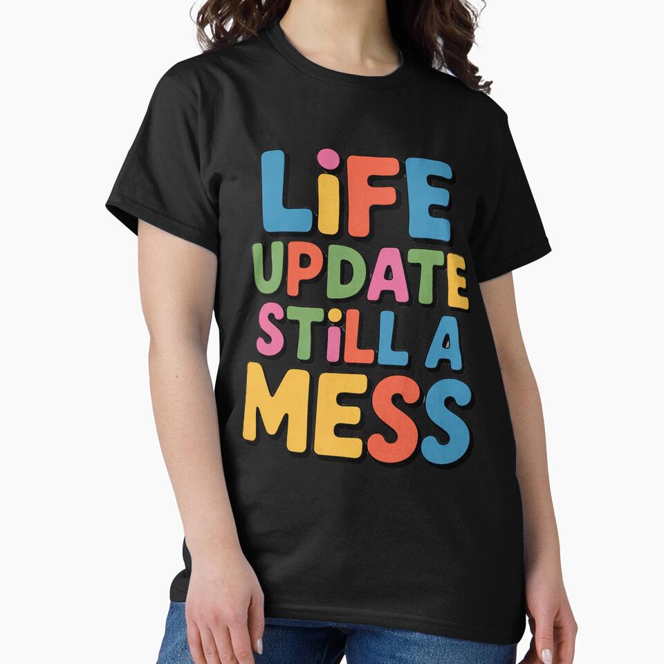 Sarcastic Funny Humor Art Design Life Update Still A Mess by fantasticdesign