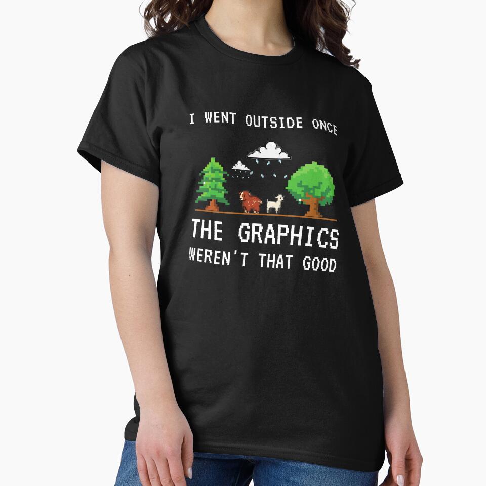 I Went Outside Once The Graphics Weren't That Good Funny Gamer Saying by 24FAHSION