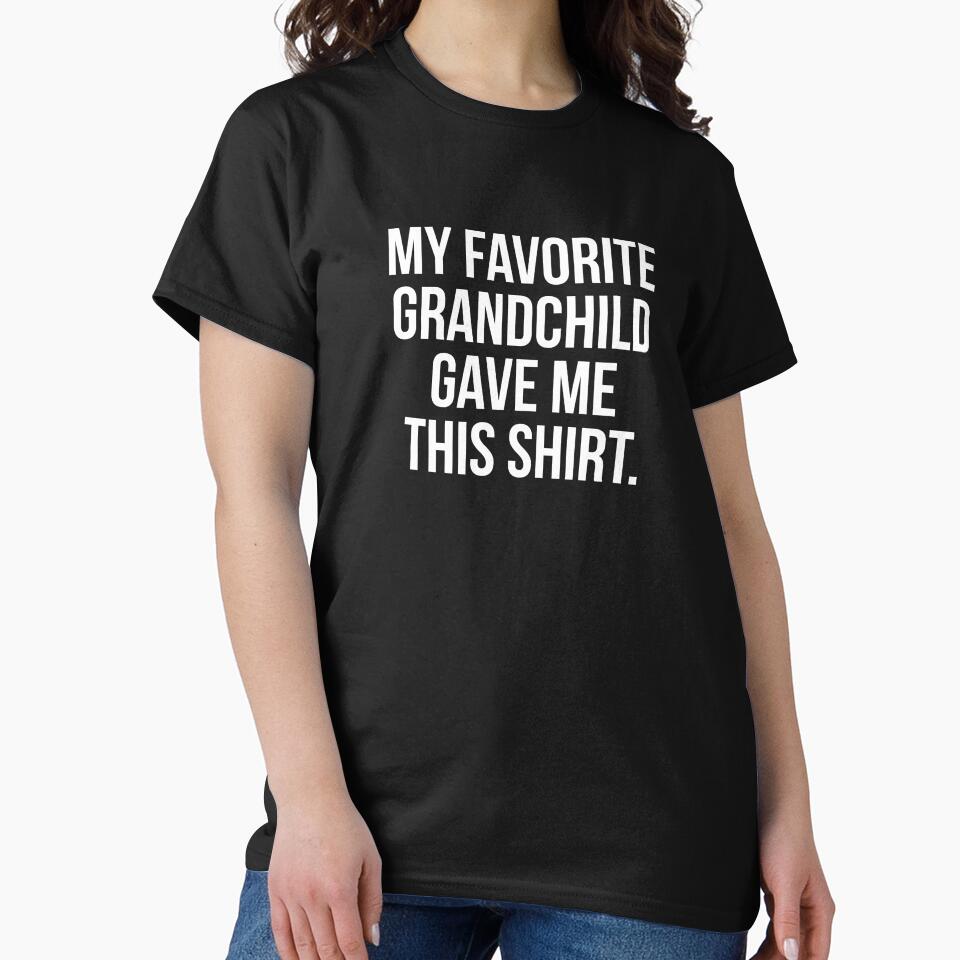 My favorite grandchild gave me this shirt, funny gift for grandparents - gift for grandparents. by Theleochick
