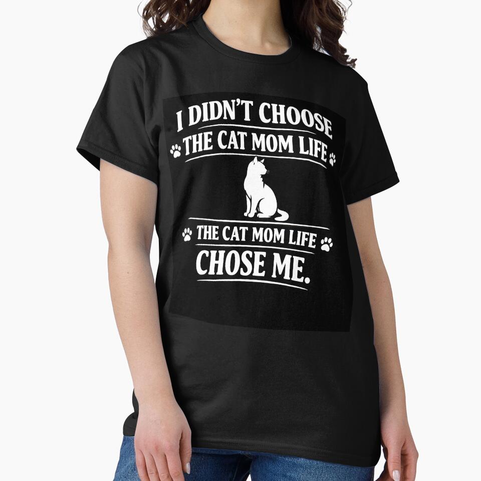 I Didn't Choose the Cat Mom Life the Cat Mom Life Chose Me — Funny Cat Mom Shirt by FurryPrintLab-FurryPrintLabDesign