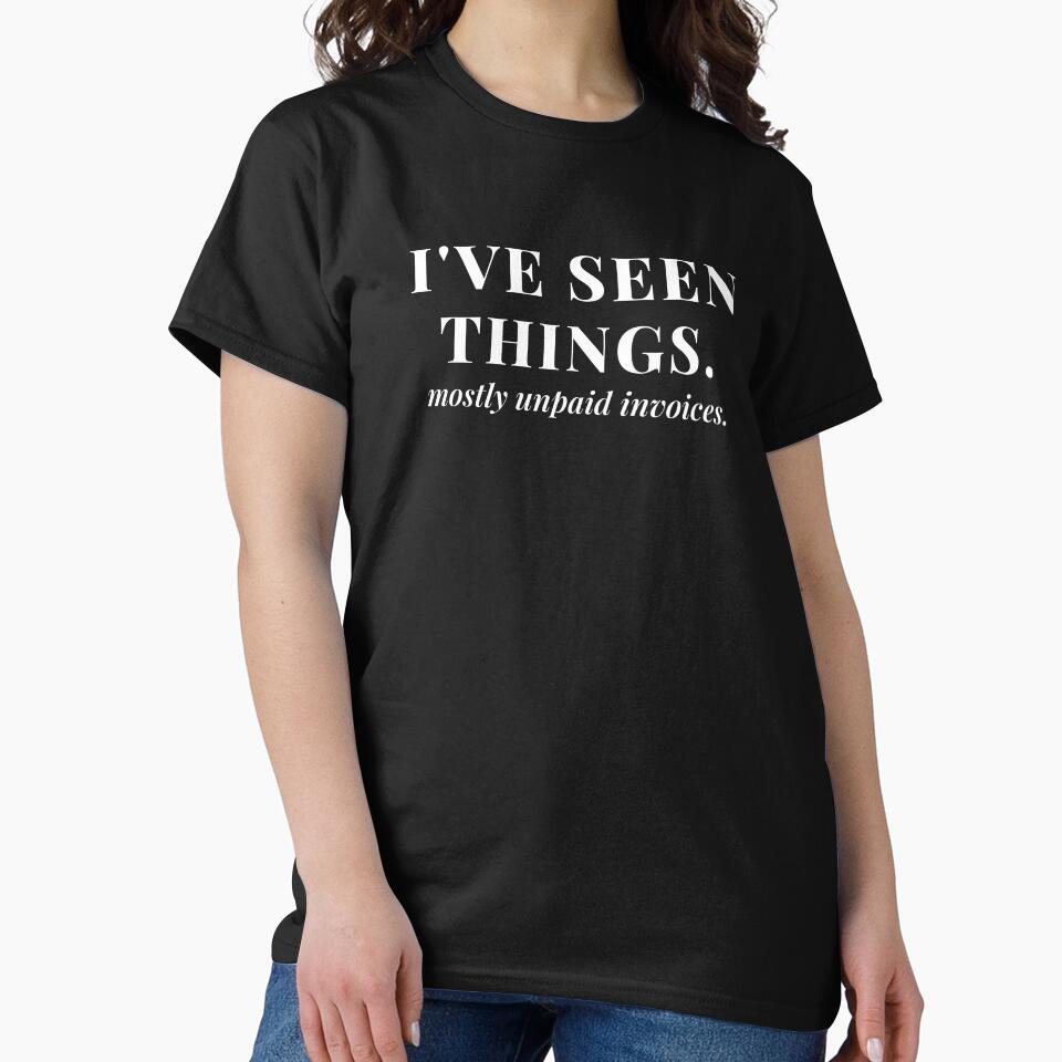 I've Seen Things. Mostly Unpaid Invoices. by Preent And I