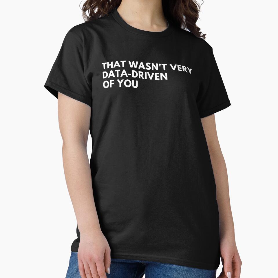 Data Analyst: That Wasn't Very Data-Driven Of You Funny Data by CuteLovelyDesigns