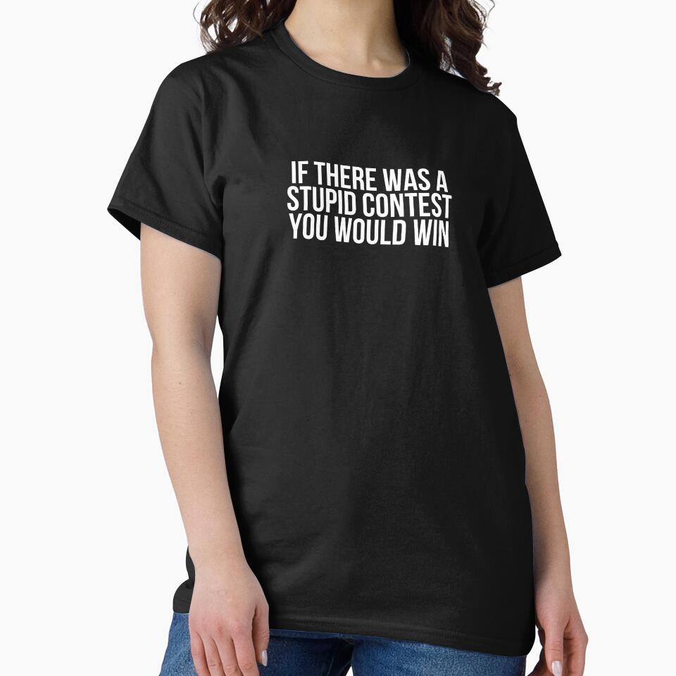 If There Was A Stupid Contest You Would Win by BigMovesHustler