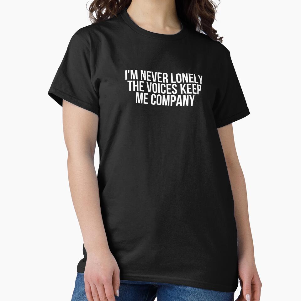 I'm Never Lonely The Voices Keep Me Company by BigMovesHustler