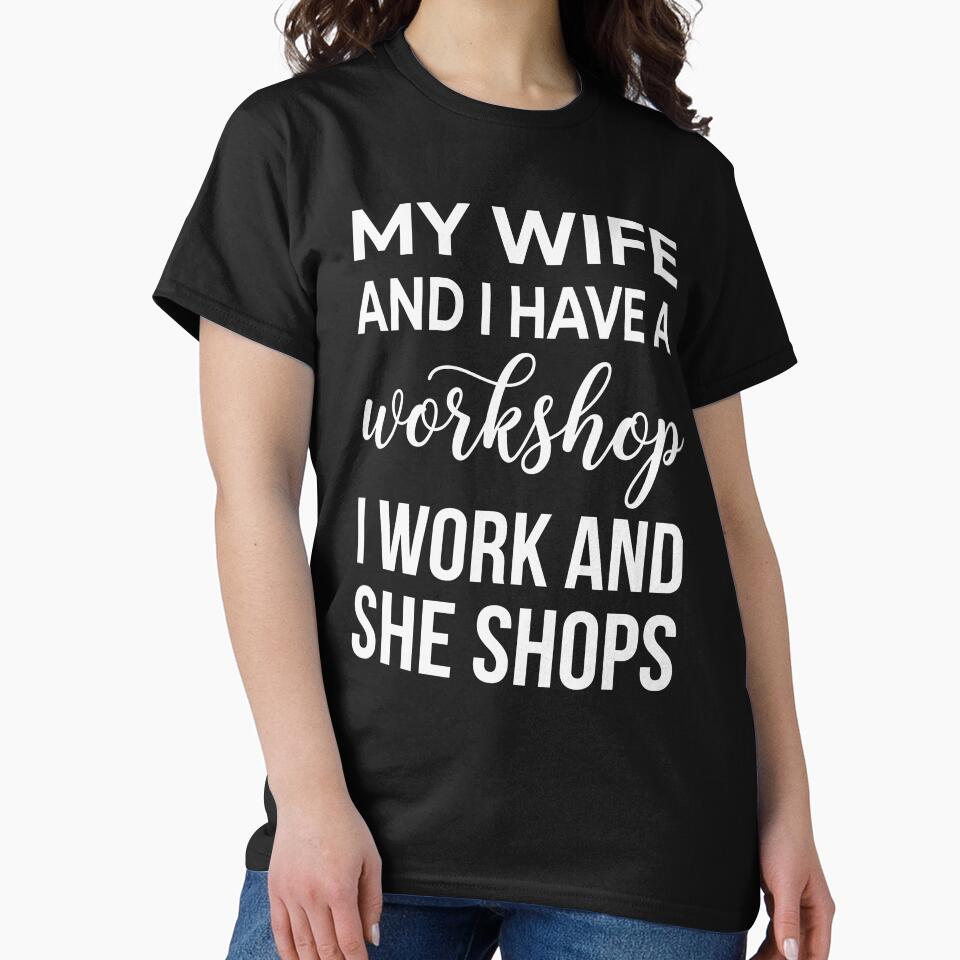 My Wife And I Have A Workshop I Work And She Shops Husband Wife Marriage Humor Gift by Doodleoub