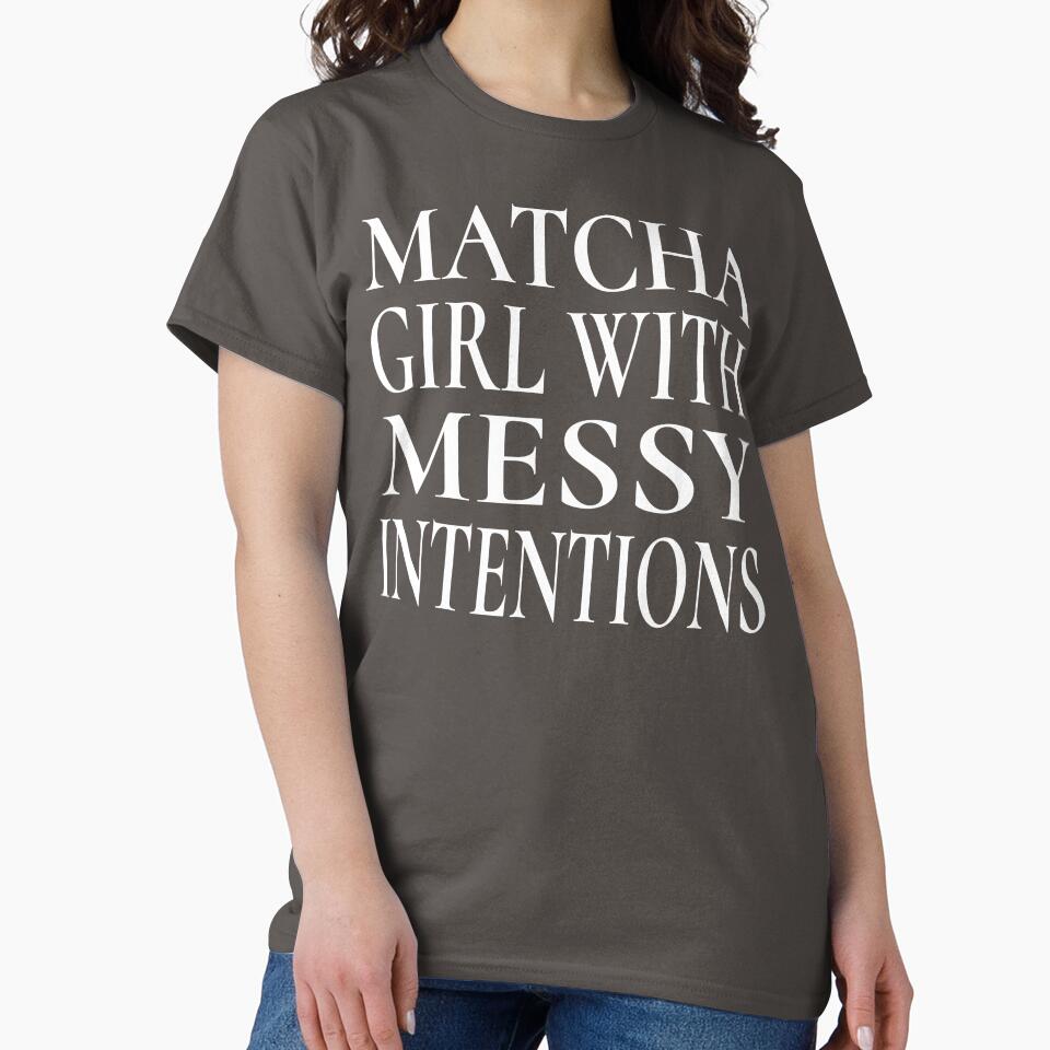 Matcha Girl With Messy Intentions Shirt Sassy Quote Tee for Matcha Lovers, Funny Matcha Sweatshirt for Students and Besties, Matcha Girl Sticker Gift for Matcha Obsessed Girls by Noe Mill