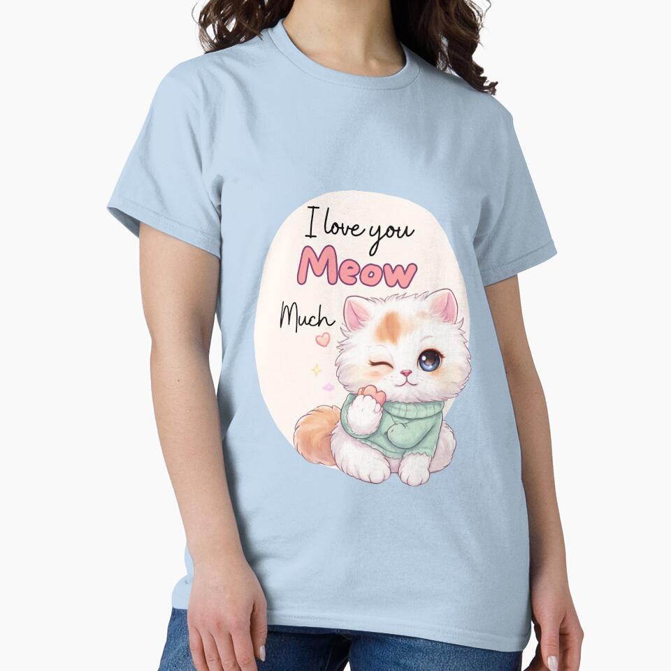 I Love you Meow Much| Cute Cat Lover Design by CuteVibesStudio