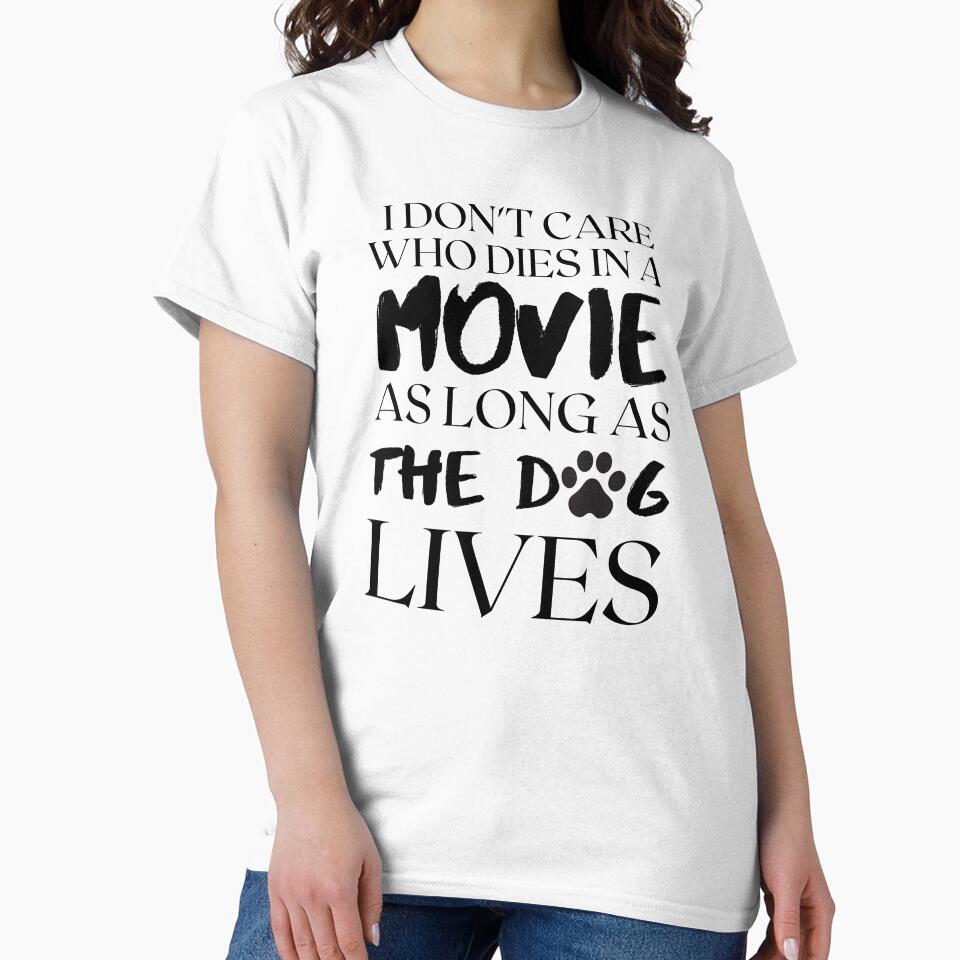 I don't care who dies in the movie as long as the dog lives by kenadams403