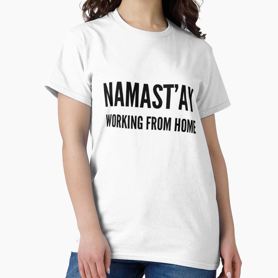 Namast'ay Work From Home by RiseandShineTee