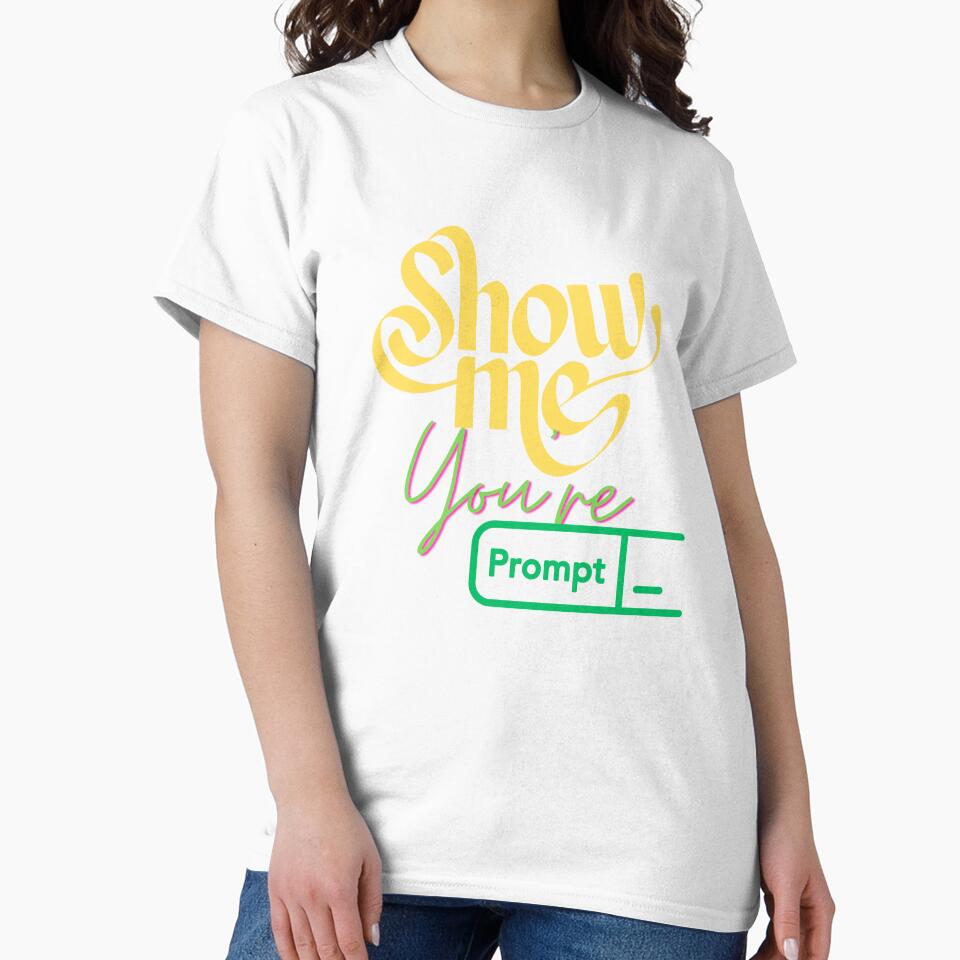 Show Me Your Prompts - Funny AI & Chatbot Enthusiast T-Shirt, Funny Shirt, Valentine Shirt gift, Valentine Day Cut File, gift for Mom, dad gift, gift for birthday Essential T-Shirt by GAIDREDA