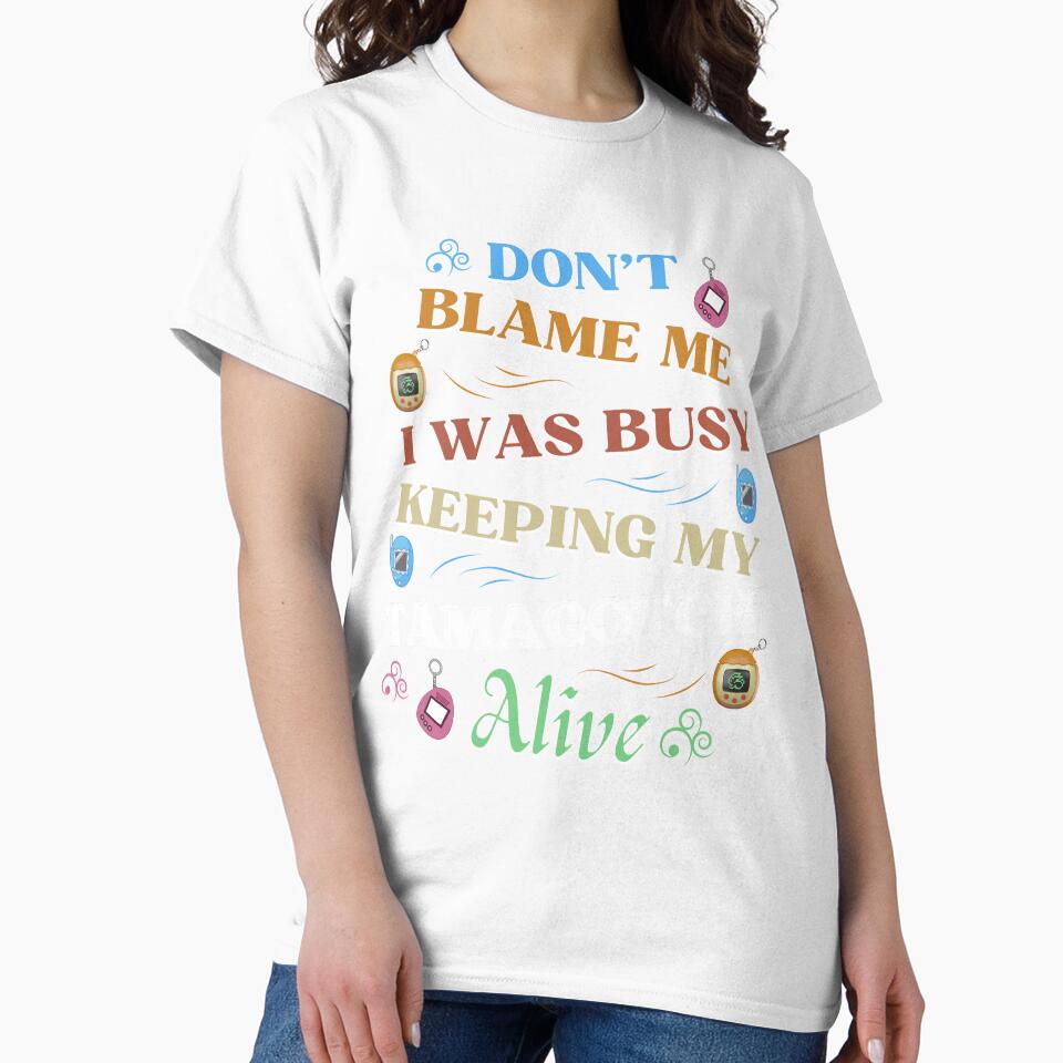 Don’t Blame Me; I Was Busy Keeping My Tamagotchi Alive – Funny 90s Kid Nostalgia Design by DesignDazzles