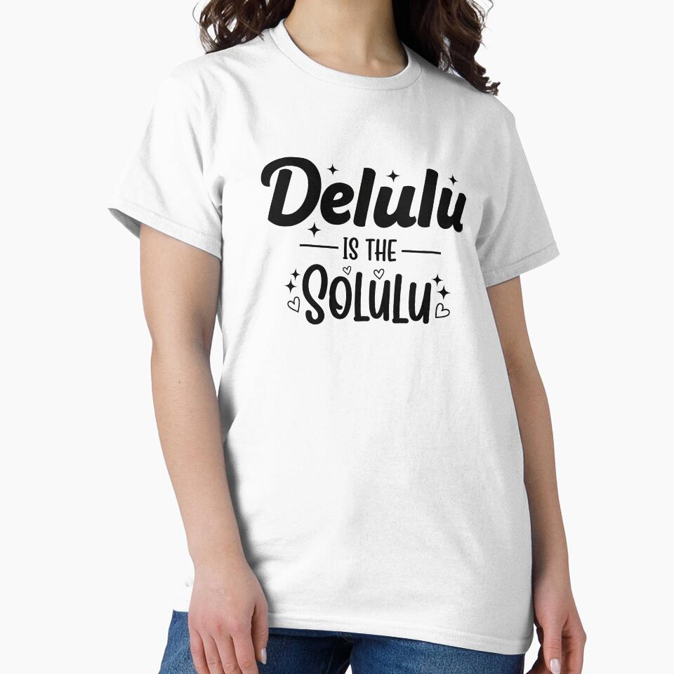 Delulu Is the Solulu — Playful Gen Z Quote Tee by shashtopia