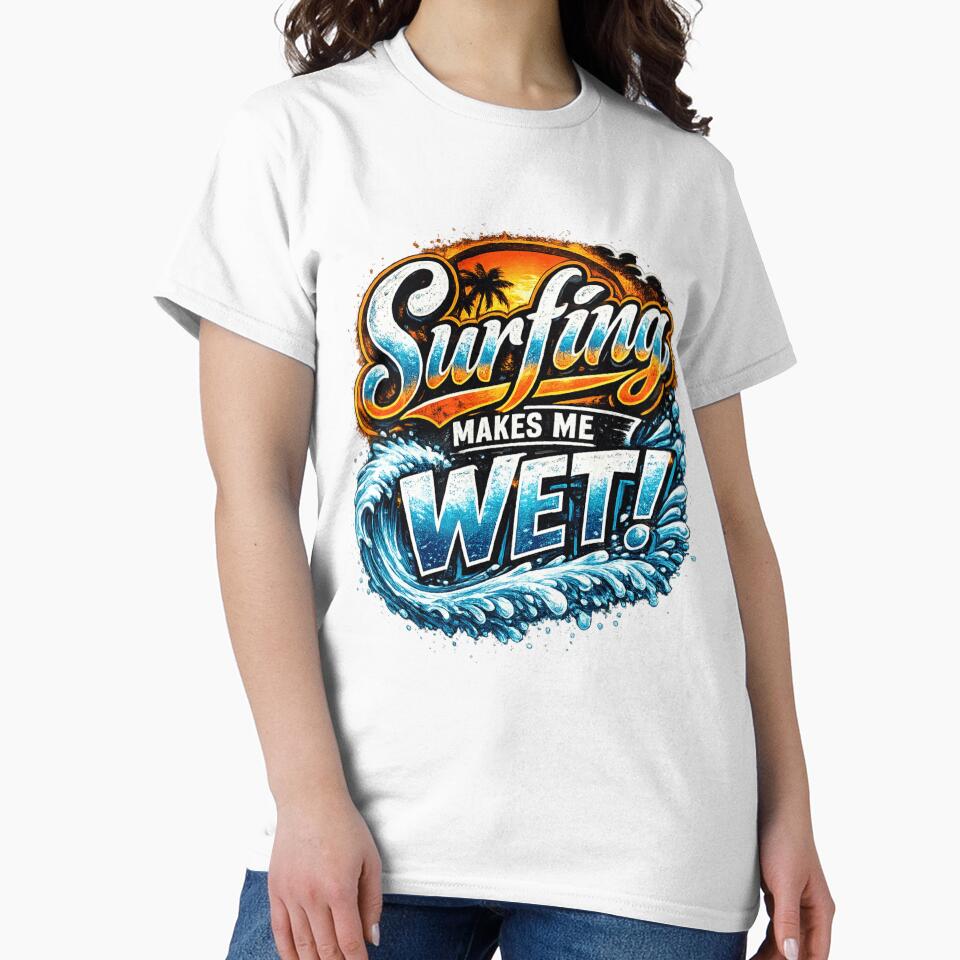 Surfing Makes Me Wet by ttuniques