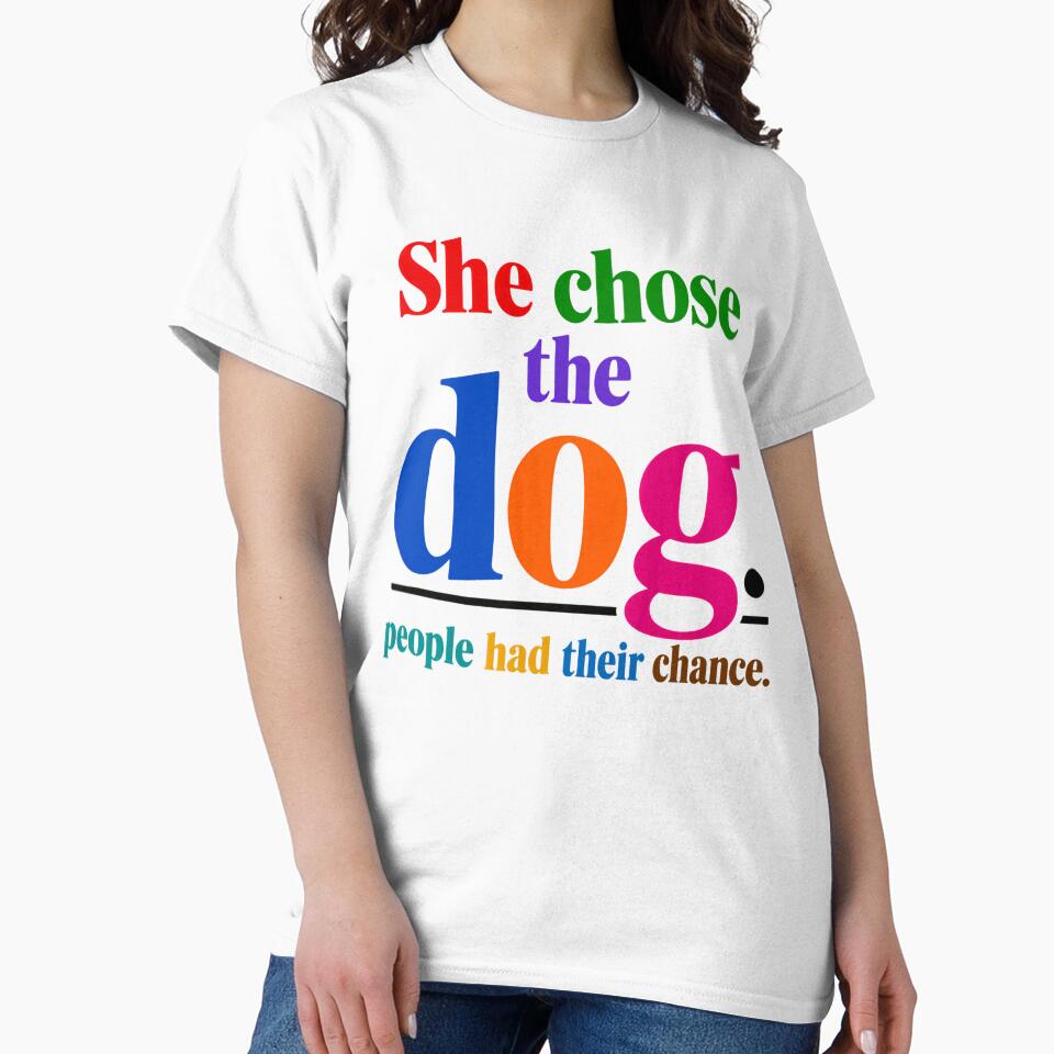 She Chose The Dog. People Had Their Chance. Dog Lover Pet Owner Canine Companion by HumansStuck12