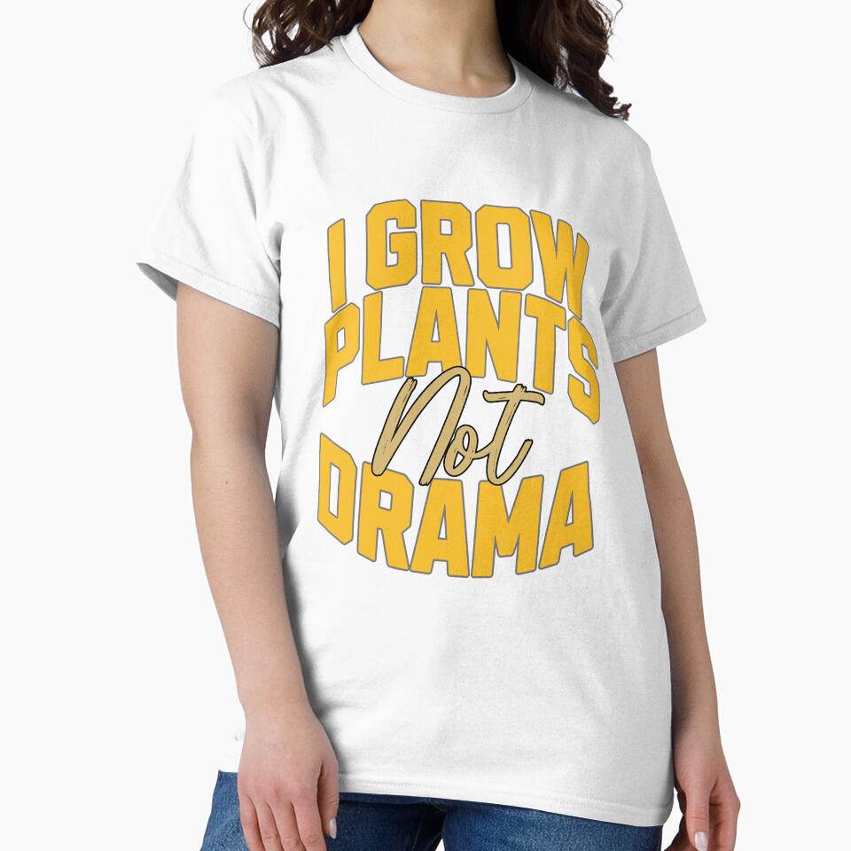 I Grow Plants Not Drama Funny Gardening by Bliss Find And Design