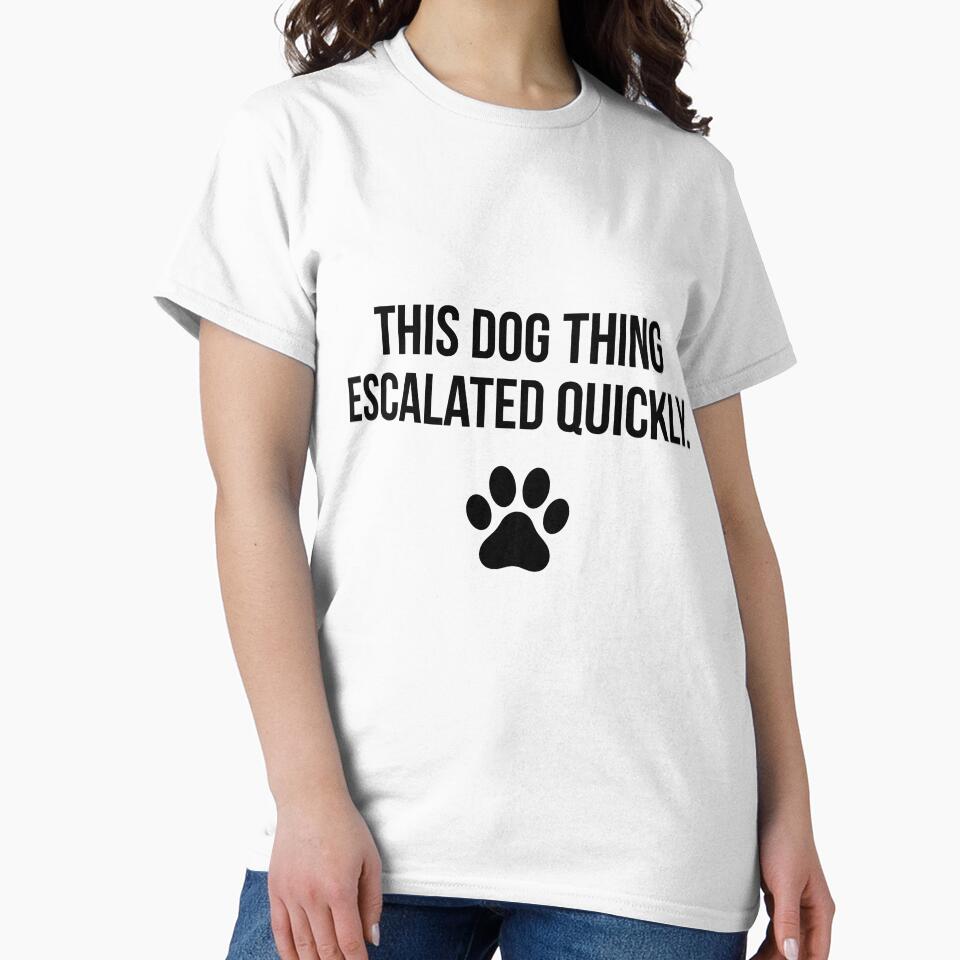 This Dog Thing Escalated Quickly Dog Lover Pet Parent by Doodleoub