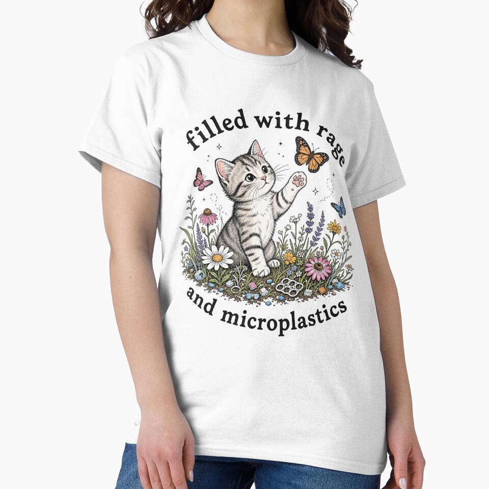Cat Shirt - Filled with Rage and Microplastics by Casterisk Creative