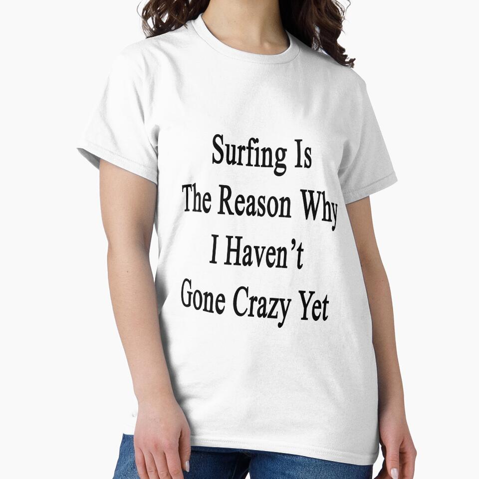 Surfing Is The Reason Why I Haven't Gone Crazy Yet by supernova23