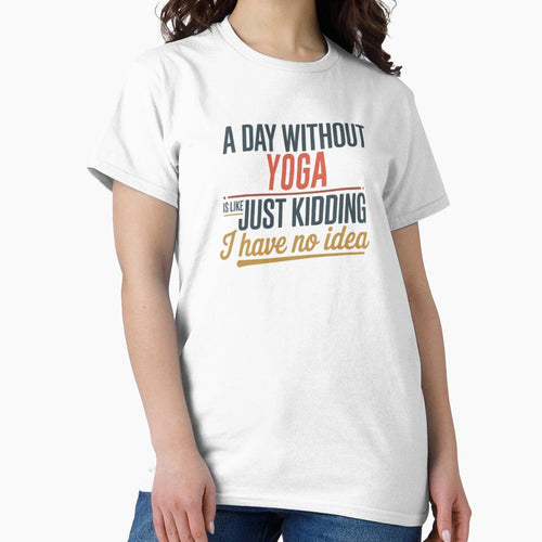 A Day Without Yoga Is Like Just Kidding - Cool & Funny Yoga Lover by Watsonarts