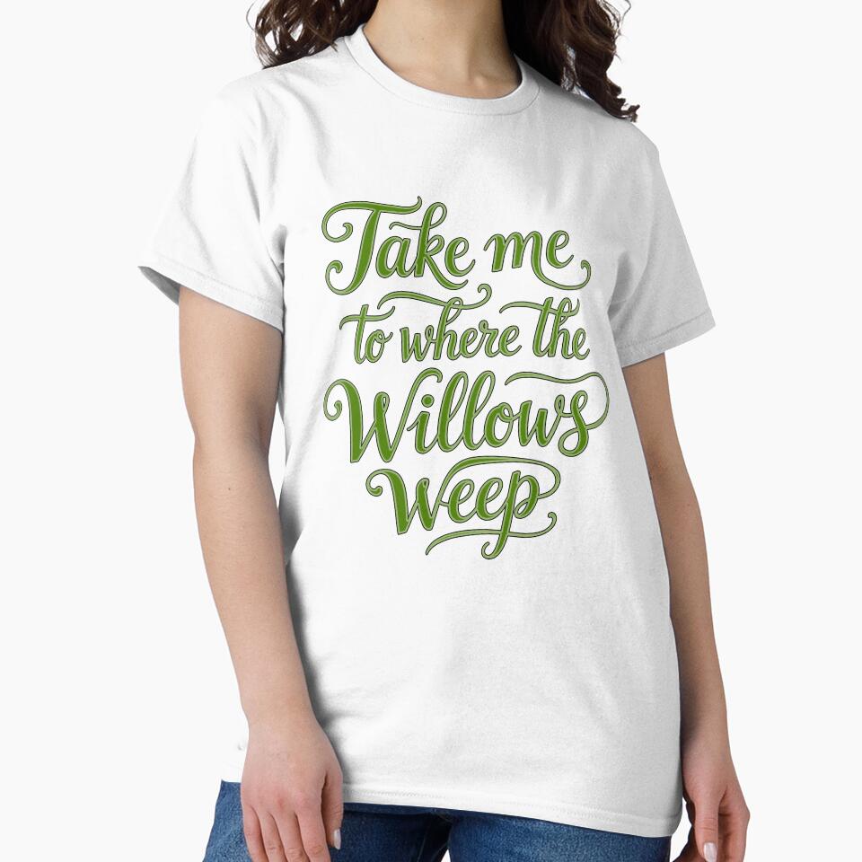 Take Me To Where The Willows Weep - Text by DesignedOutside