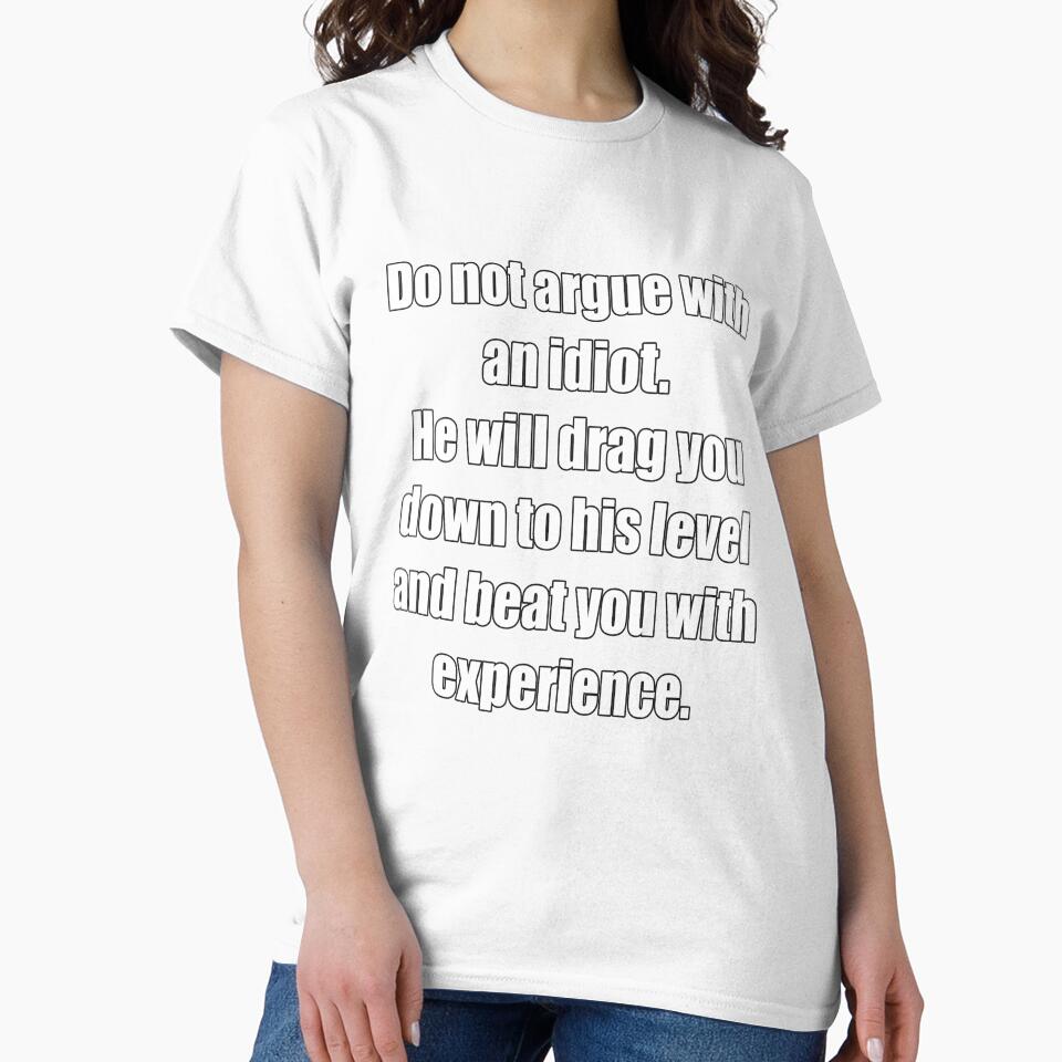 Funny Sarcastic Humor Do Not Argue With An Idiot. He Will Drag You Down by fantasticdesign
