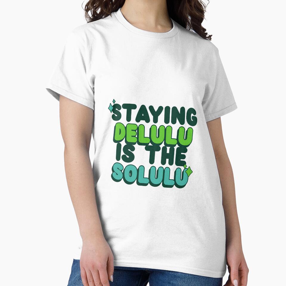 Staying Delulu Is The Solulu by TeeTimeStories