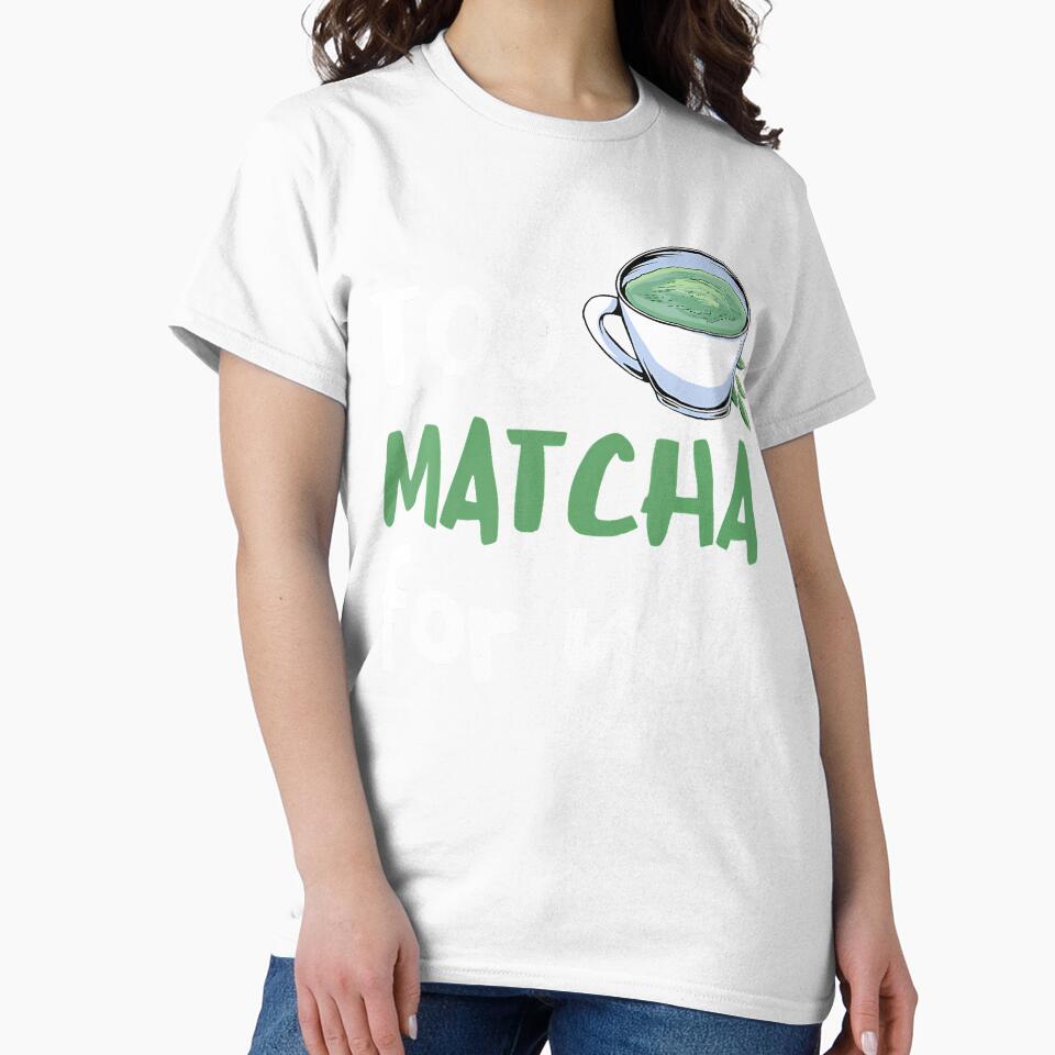 Match Too Much For You Matcha Lover Matcha Tea Lover by RosaliaAmber