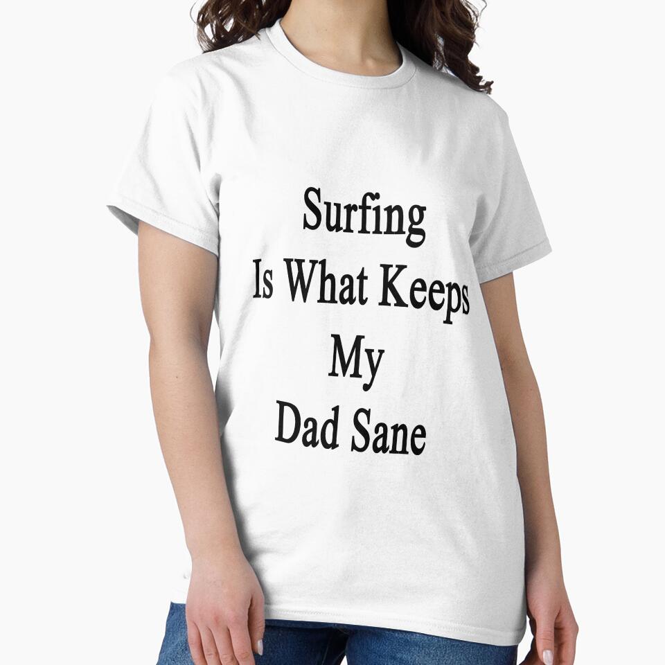 Surfing Is What Keeps My Dad Sane by supernova23